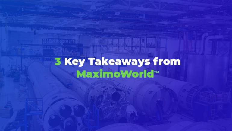 3 Key Takeaways from MaximoWorld™
